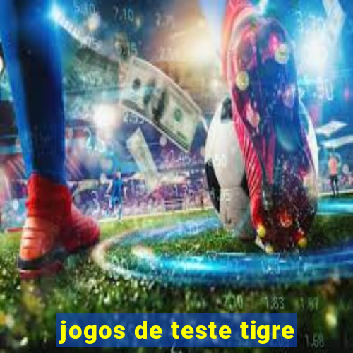 jogos de teste tigre